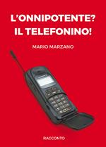 L' onnipotente? Il telefonino!