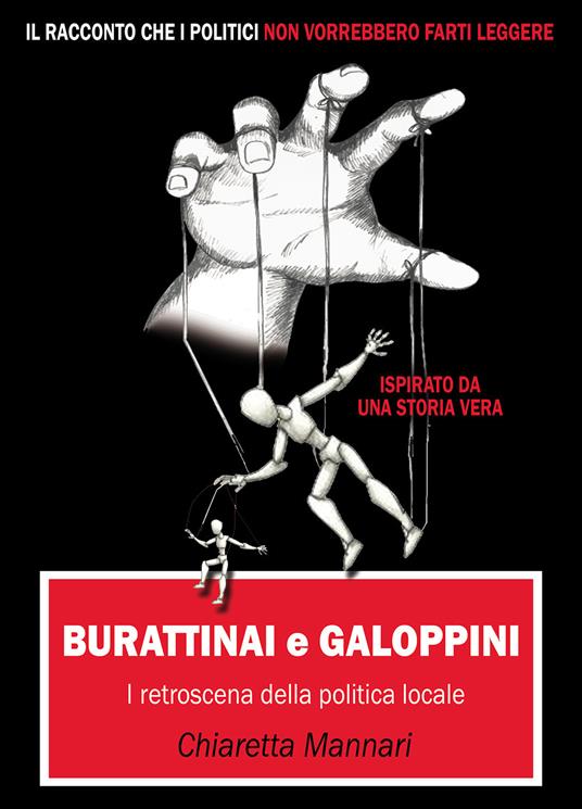 Burattinai e galoppini: i retroscena della politica locale - Chiaretta Mannari - copertina