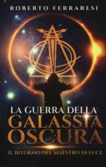 Il ritorno del maestro di luce. La guerra della galassia oscura