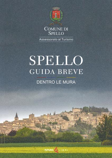 Spello. Guida breve. Dentro le mura - Sabina Guiducci - copertina