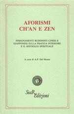 Aforismi ch'an e zen. Insegnamenti buddhisti cinesi e giapponesi sulla pratica interiore e il risveglio spirituale