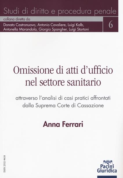 Omissione di atti d'ufficio nel settore sanitario attraverso l'analisi di casi pratici affrontati dalla Suprema Corte di Cassazione - Anna Ferrari - copertina