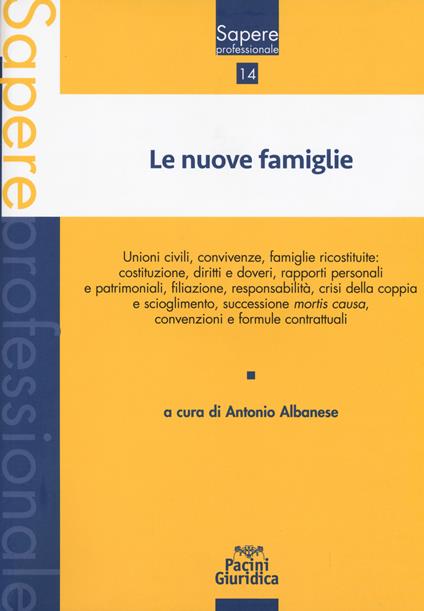 Le nuove famiglie. Unioni civili, convivenze, famiglie ricostituite: costituzione, diritti e doveri, rapporti personali e patrimoniali, filiazione, responsabilità, crisi della coppia e scioglimento, successione mortis causa, convenzioni e formule contrattuali - copertina