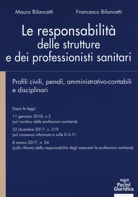 Le responsabilità delle strutture e dei professionisti sanitari. Profili civili, penali, amministrativo-contabili e disciplinari - Mauro Bilancetti,Francesco Bilancett - copertina