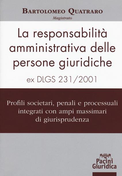 La responsabilità amministrativa delle persone giuridiche ex D.Lgs 231-2001 - Bartolomeo Quatraro - copertina