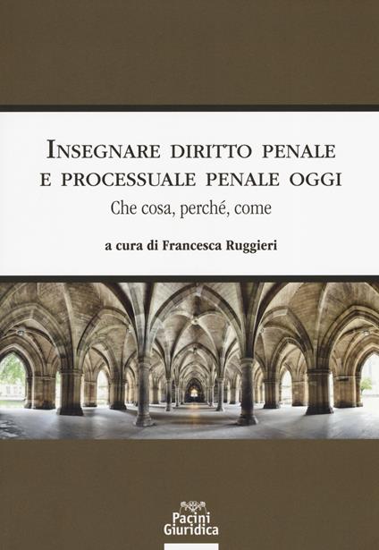 Insegnare diritto penale e processuale penale oggi. Che cosa, perché, come - copertina