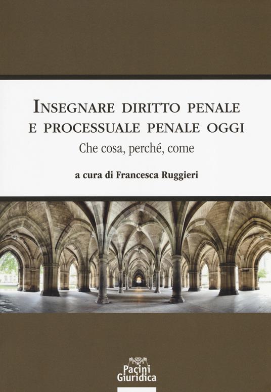 Insegnare diritto penale e processuale penale oggi. Che cosa, perché, come - copertina