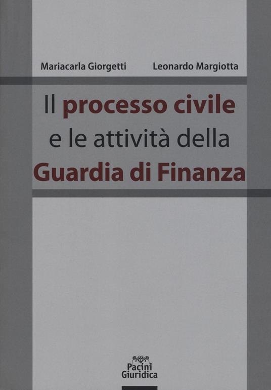 Il processo civile e le attività della Guardia di Finanza - Mariacarla Giorgetti,Leonardo Margiotta - copertina