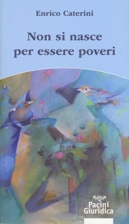 Non si nasce per essere poveri - Enrico Caterini - copertina