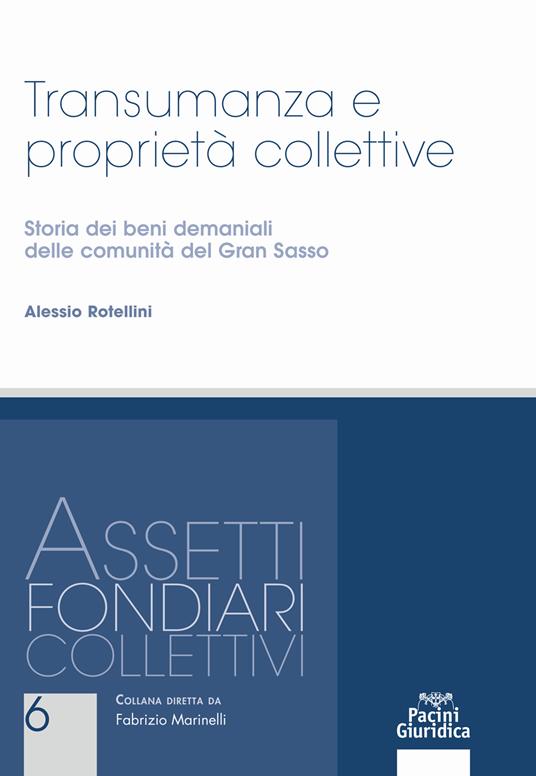 Transumanza e proprietà collettive. Storia dei beni demaniali delle comunità del Gran Sasso - Alessio Rotellini - copertina