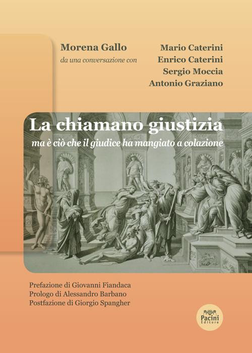 La chiamano giustizia. Ma è ciò che il giudice ha mangiato a colazione - Morena Gallo,Mario Caterini,Enrico Caterini - copertina