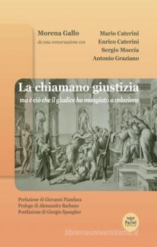 La chiamano giustizia. Ma è ciò che il giudice ha mangiato a colazione - Morena Gallo,Mario Caterini,Enrico Caterini - 3