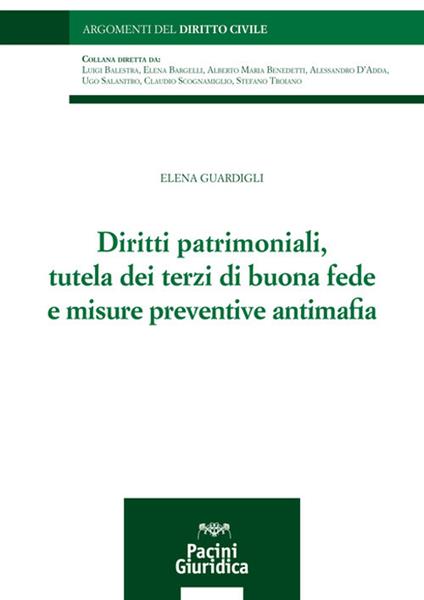 Diritti patrimoniali, tutela dei terzi di buona fede e misure preventive antimafia - Elena Guardigli - copertina