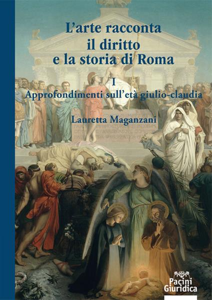 L' arte racconta il diritto e la storia di Roma. Vol. 1: Approfondimento sull'Età giulio-claudia. - Lauretta Maganzani - copertina