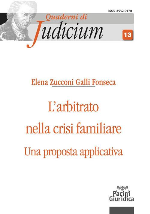 L' arbitrato nella crisi familiare. Una proposta applicativa - Elena Zucconi Galli Fonseca - copertina