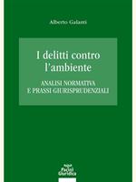 I delitti contro l'ambiente. Analisi normativa e prassi giurisprudenziali