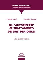 Gli «autorizzati» al trattamento dei dati personali. Una guida pratica