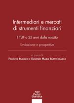 Intermediari e mercati di strumenti finanziari. Il TUF a 25 anni dalla nascita. Evoluzione e prospettive