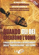 Quando gli dei crearono l'uomo. I passi più oscuri e affascinanti della «fabbricazione» dell'uomo. DVD