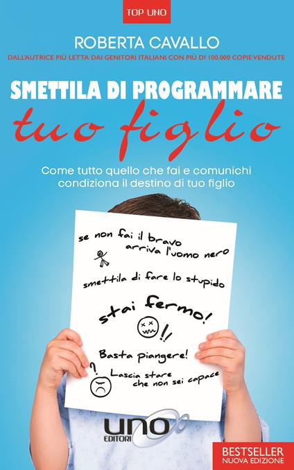 Smettila di programmare tuo figlio. Come tutto quello che fai e comunichi condiziona il destino di tuo figlio. Nuova ediz. - Roberta Cavallo - copertina