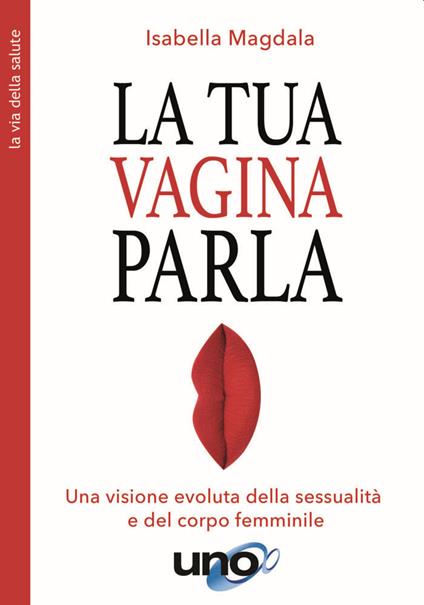 La tua vagina parla. Una visione evoluta della sessualità e del corpo femminile - Isabella Magdala - copertina