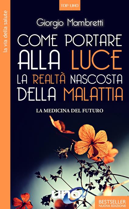 Come portare alla luce la realtà nascosta della malattia. La medicina del futuro - Giorgio Mambretti - copertina