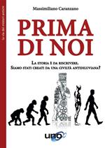 Prima di noi. La storia è da riscrivere. Siamo stati creati da una civiltà antidiluviana?