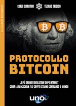 Protocollo bitcoin. La più grande rivoluzione dopo internet. Come la blockchain e le criptovalute stanno cambiando il mondo