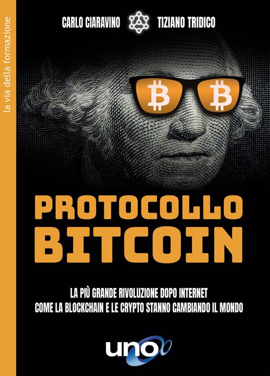 Protocollo bitcoin. La più grande rivoluzione dopo internet. Come la blockchain e le criptovalute stanno cambiando il mondo - Carlo Ciaravino,Tiziano Tridico - copertina