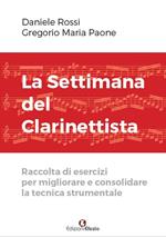 La settimana del clarinettista. Raccolta di esercizi per migliorare e consolidare la tecnica strumentale