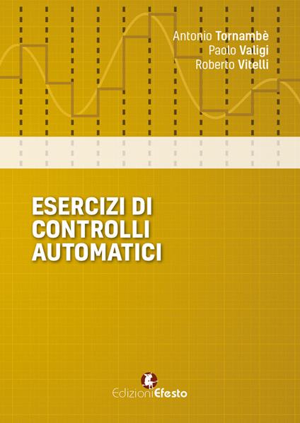 Esercizi di controlli automatici - Antonio Tornambè,Valigi,Roberto Vitelli - copertina