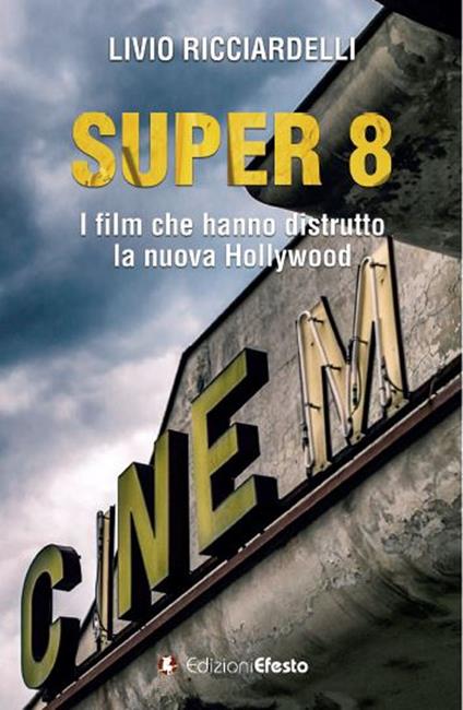 Super 8. I film che hanno distrutto la nuova Hollywood - Livio Ricciardelli - copertina