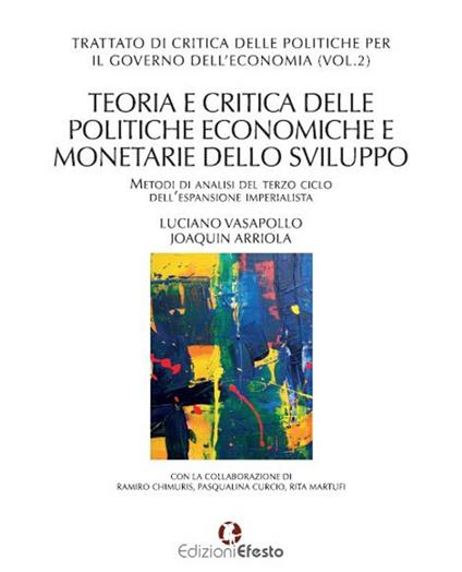 Trattato di critica delle politiche per il governo dell'economia. Vol. 2: Teoria e critica delle politiche economiche e monetarie dello sviluppo. Metodi di analisi del terzo ciclo dell’espansione imperialista - Luciano Vasapollo,Joaquin Arriola - copertina