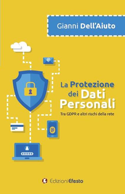 La protezione dei dati personali. Tra GDPR e altri rischi della rete - Gianni Dell'Aiuto - copertina