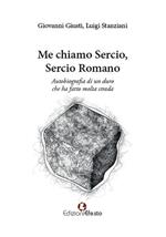 Me chiamo Sercio, Sercio Romano. Autobiografia di un duro che ha fatto molta strada