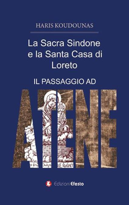 La sacra Sindone e la santa casa di Loreto. (Il passaggio ad Atene) - Haris Koudounas - copertina