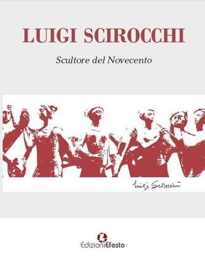 Luigi Scirocchi. Scultore del Novecento. Ediz. illustrata - copertina