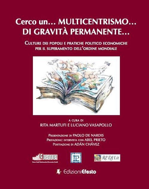 Cerco un… multicentrismo… di gravità permanente… Culture dei popoli e pratiche politico economiche per il superamento dell’ordine mondiale - copertina