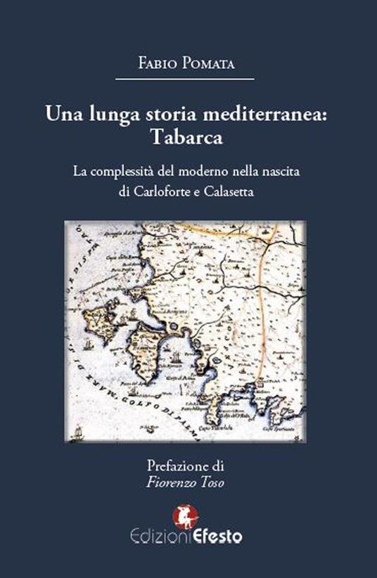 Una lunga storia mediterranea: Tabarca. La complessità del moderno nella nascita di Carloforte e Calasetta - Fabio Pomata - copertina