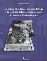 La chiesa di S. Irene, la peste del 542 e la scultura della seconda metà del VI secolo a Costantinopoli