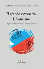 Il grande avversario. L’Anticristo. Pagine di letteratura sul mistero del male