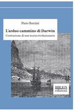 L'arduo cammino di Darwin. Costruzione di una teoria rivoluzionaria