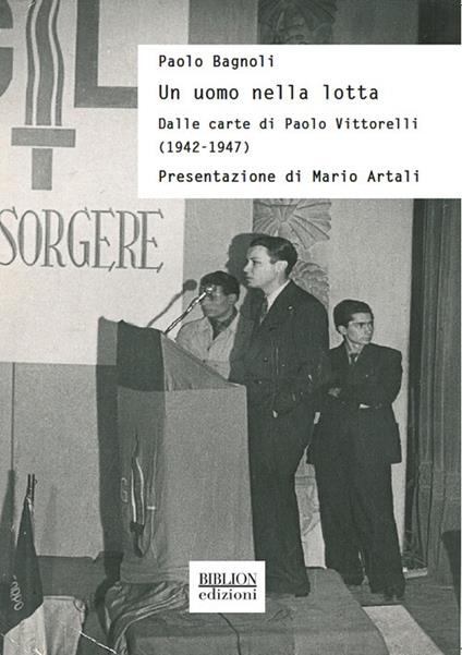 Un uomo nella lotta. Dalle carte di Paolo Vittorelli (1942-1947) - Paolo Bagnoli - copertina