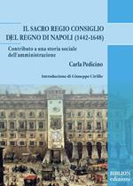 Il Sacro Regio Consiglio del Regno di Napoli (1442-1648). Contributo a una storia sociale dell’amministrazione