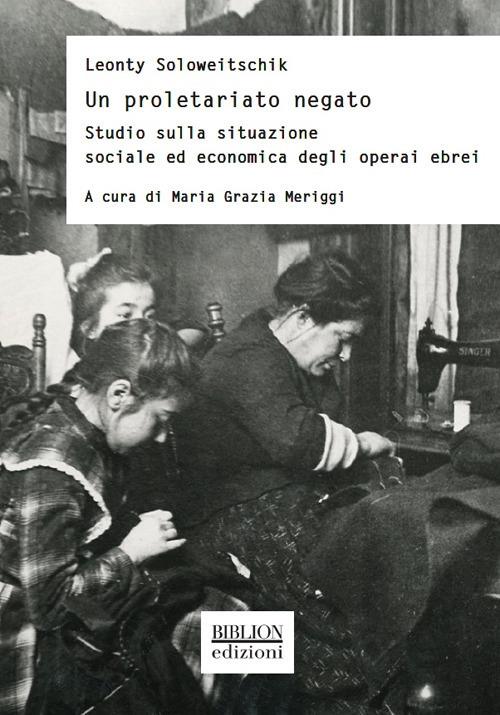 Un proletariato negato. Studio sulla situazione sociale ed economica degli operai ebrei - Leonty Soloweitschik - copertina