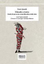 Filosofie a teatro. Studi di messa in scena filosofica delle idee. Con l’opera teatrale È buono? È malvagio? di Denis Diderot