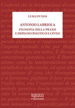 Antonio Labriola. Filosofia della praxis e impegno politico e civile