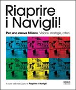 Riaprire i navigli! Per una nuova Milano. Visione, strategie, criteri