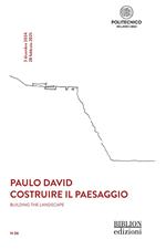 Paulo David. Costruire il paesaggio-Building the landscape. Ediz. bilingue