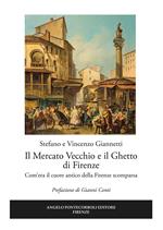 Il mercato vecchio e il ghetto di Firenze. Com'era il cuore antico della Firenze scomparsa